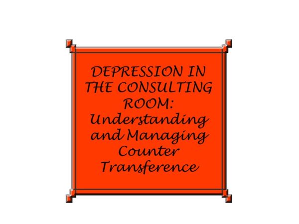 DEPRESSION IN THE CONSULTING ROOM: Understanding and Managing Counter Transference - ONE DAY WORKSHOP - 29TH SEPTEMBER 2025