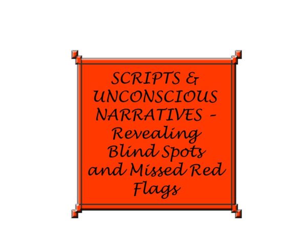 SCRIPTS & UNCONSCIOUS NARRATIVES - REVEALING BLIND SPOTS AND MISSED RED FLAGS - ONE DAY WORKSHOP - 1ST DECEMBER 2025